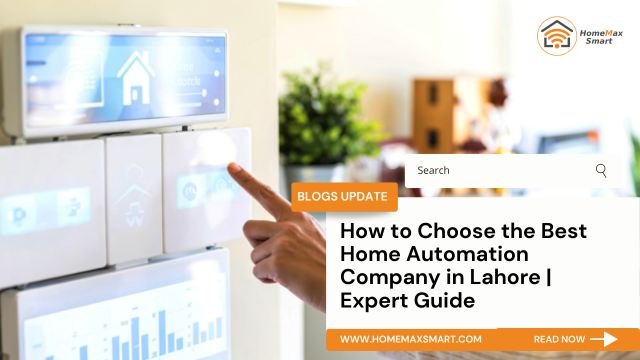 How to Choose the Best Home Automation Company in Lahore Expert Guide